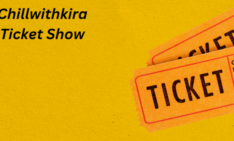 chillwithkira ticket show